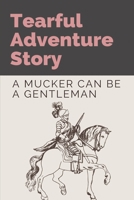 Tearful Adventure Story: A Mucker Can Be A Gentleman: Two-Fisted Tales null Book Cover