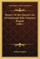 History of the Queen's City of Edinburgh Rifle Volunteer Brigade 1016692854 Book Cover