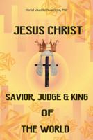Jesus Christ: Savior, Judge and King of the World 1973609754 Book Cover