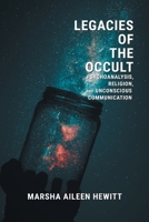 Legacies of the Occult: Psychoanalysis, Religion, and Unconscious Communication 1781792798 Book Cover