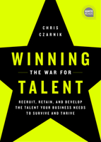 Winning the War for Talent: Recruit, Retain, and Develop the Talent Your Business Needs to Survive and Thrive 0692138463 Book Cover