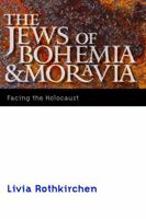 The Jews of Bohemia and Moravia: Facing the Holocaust (Comprehensive History of the Holocaust) 0803240074 Book Cover