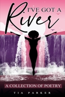 I've Got A River: A Collection of Poetry B08KMFSDTY Book Cover