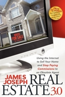 Real Estate 3.0: Using the Internet to Sell Your Home and Stop Paying Commissions to an Obsolete Agent 1600376061 Book Cover