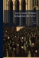 Jael, And Other Sermons, By S.t.c. 1179907876 Book Cover