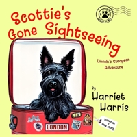 Scottie's Gone Sightseeing: Lincoln's European Adventure B0CTVJYFYX Book Cover