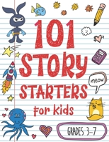 101 Story Starters for Kids: One-Page Prompts to Kick Your Imagination into High Gear 1080810536 Book Cover
