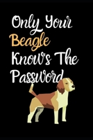 Only Your Beagle Knows the Password: Combined Handy Address & Password Book & Internet Logbook in Alphabetical order. Useful Size For Purses & ... Of Dogs For All Canine & Animal Lovers. 1671157710 Book Cover