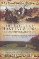 The Battle of Hastings 1066 - The Uncomfortable Truth: Revealing the True Location of England's Most Famous Battle 139901319X Book Cover