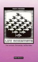 Life Scientists: Their Convictions, Their Activities and Their Values 1886670005 Book Cover