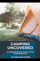 Camping Uncovered: A Comprehensive Guide to the Great Outdoors 1776969081 Book Cover