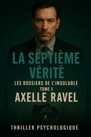 La Septième Vérité: Les Dossiers de l’Insoluble – Tome 1 (French Edition) B0F87YJ5L1 Book Cover
