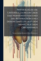 Physiologische Untersuchungen Ã1/4ber das Nervensystem und die Respiration und deren Einfluss auf den menschlichen Organismus (German Edition) 102380610X Book Cover