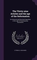 The Thirty-nine Articles and the age of the Reformation: An Historical and Doctrinal Exposition in the Light of Contemporary Documents 1356210066 Book Cover