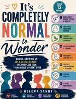 It’s Completely Normal to Wonder: Bodies, Growing Up, Sex & Sexual Health — The Complete Teen, Young Adult & Parent Guide B0H86WRV8R Book Cover