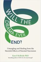 Will the Drama Ever End?: Untangling and Healing from the Harmful Effects of Parental Narcissism 1837820481 Book Cover