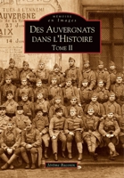 Auvergnats dans l'histoire (Des) - Tome II (Mémoire En Images) (French Edition) 2813802859 Book Cover