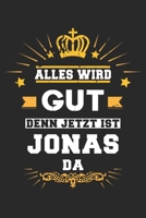 Alles wird gut denn jetzt ist Jonas da: Notizbuch gepunktet DIN A5 - 120 Seiten f�r Notizen, Zeichnungen, Formeln Organizer Schreibheft Planer Tagebuch 1695591054 Book Cover