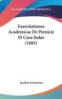 Exercitationes Academicae De Pernicie Et Casu Judae (1683) 1166033619 Book Cover