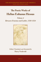 The Poetic Works of Helius Eobanus Hessus: Volume 4: Between Erasmus and Luther, 1518-1524 9004323147 Book Cover