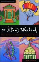 52 Illinois Weekends : Great Getaways and Adventures for Every Season 1566261333 Book Cover