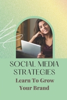 Social Media Strategies: Learn To Grow Your Brand: Managing Business With Social Media B09BGLZ1VM Book Cover