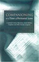 Companioning at a Time of Perinatal Loss: A Guide for Nurses, Physicians, Social Workers, Chaplains and Other Bedside Caregivers 1879651475 Book Cover