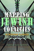 Mapping Jewish Loyalties in Interwar Slovakia 0253015545 Book Cover