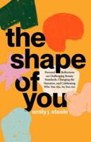 The Shape of You: Personal Reflections on Challenging Beauty Standards, Changing the Narrative, and Celebrating Who You Are, As You Are B0FCDPP47Y Book Cover
