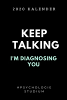 2020 KALENDER KEEP TALKING I'M DIAGNOSING YOU #PSYCHOLOGIE STUDIUM: A5 ERFOLGSJOURNAL 2020 für Psychologie Studenten | zukünftige Psychologen | zum ... witzige Geschenkidee | Ziele (German Edition) 1678377511 Book Cover