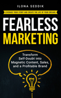 Fearless Marketing: Transform Self-Doubt into Magnetic Content, Sales, and a Profitable Brand 1636987745 Book Cover