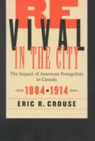 Revival in the City: The Impact of American Evangelists in Canada, 1884-1914 0773528989 Book Cover