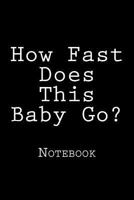 How Fast Does This Baby Go?: Notebook 1720457832 Book Cover