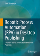 Robotic Process Automation (RPA) in Desktop Publishing: Software-Based Automation of Artwork Processes 3658495243 Book Cover