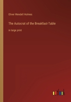 The Autocrat of the Breakfast-Table: in large print 3387003986 Book Cover
