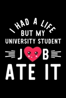 I Had A Life But My University Student Job Ate It: Hilarious & Funny Journal for University Student Funny Christmas & Birthday Gift Idea for University Student University Student Notebook 100 pages 6x 1704246725 Book Cover