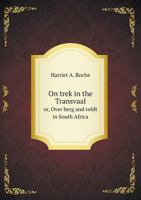 On Trek in the Transvaal Or, Over Berg and Veldt in South Africa 5518994508 Book Cover