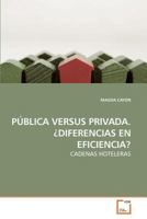 PÚBLICA VERSUS PRIVADA. ¿DIFERENCIAS EN EFICIENCIA?: CADENAS HOTELERAS 363921952X Book Cover