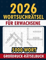 2026 Wortsuchrätsel für Erwachsene: 5000 Wort Großdruck Rätselbuch (German Edition) B0FJ6ZJHN7 Book Cover