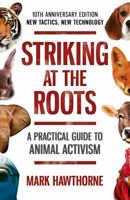 Striking at the Roots: A Practical Guide to Animal Activism 1846940915 Book Cover