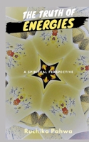 The Truth of Energies: A spiritual perspective B088N8ZTTS Book Cover