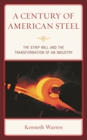 A Century of American Steel: The Strip Mill and the Transformation of an Industry 1498576990 Book Cover
