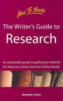 The Writer's Guide to Research: An Invaluable Guide to Gathering Material for Features, Novels and Non-Fiction Books (Creative Writing) 1857035747 Book Cover