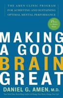 Making a Good Brain Great: The Amen Clinic Program for Achieving and Sustaining Optimal Mental Performance 1400082099 Book Cover