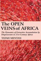 The Open Veins of Africa: The Dynamics of Extractive Accumulation by Dispossession in 21st Century Africa 9956550132 Book Cover