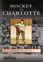 Hockey in Charlotte (Images of Sports) 073854230X Book Cover