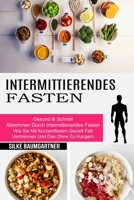 Intermittierendes Fasten: Wie Sie Mit Kurzzeitfasten Gezielt Fett Verbrennen Und Das Ohne Zu Hungern (Gesund & Schnell Abnehmen Durch Intermittierendes Fasten) 1774850524 Book Cover