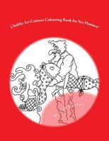 Chubby Art Cartoon Colouring Book for Sex Maniacs!: 50 Kama Sutra Positions for You to Get Creative with 1515266370 Book Cover