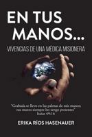 En tus manos: Vivencias de una m�dica misionera 1563448149 Book Cover