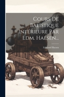 Cours de Balistique Int�rieure Par Edm. Haesen... 1021614807 Book Cover